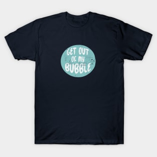 Get Out of My Bubble T-Shirt